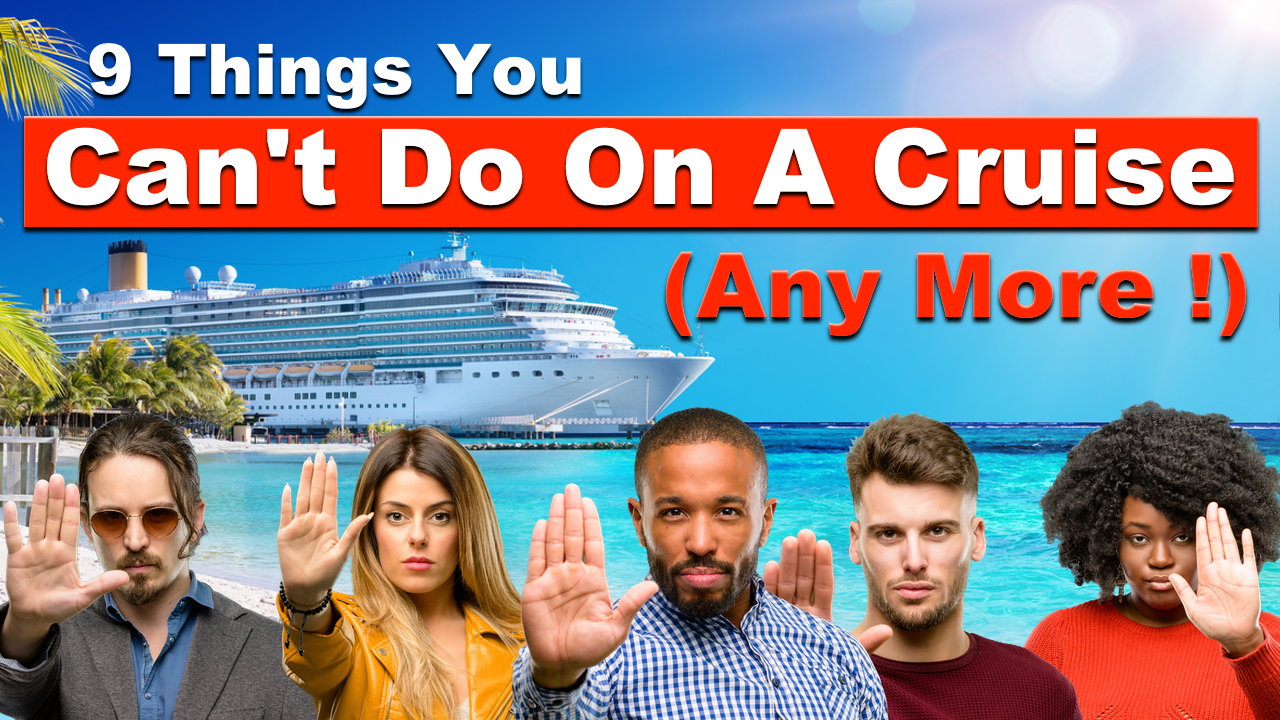 Things you cannot do on a cruise any more